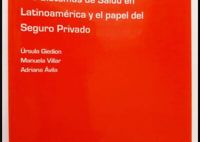 Los Sistemas de Salud en Latinoamérica y el papel del Seguro Privado. Úrsula Giedion – Manuela Villar – Adriana Ávila. Cuadernos de la Fundación 155 – Fundación Mapfre. Instituto de Ciencias del Seguro.