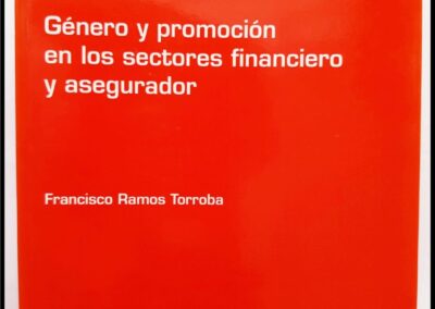 Género y Promoción en los Sectores Financiero y Asegurador. Francisco Ramos Torroba. Cuadernos de la Fundación 190 – Fundación Mapfre. Instituto de Ciencias del Seguro.