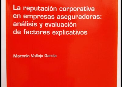 La Reputación Corporativa en Empresas Aseguradoras: Análisis y Evaluación de Factores Explicativos. Marcelo Vallejo García. Cuadernos de la Fundación 196 – Fundación Mapfre. Instituto de Ciencias del Seguro.