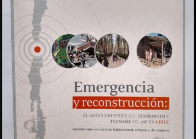 Emergencia y Reconstrucción: El Antes y Después del Terremoto y Tsunami del 27F en Chile. Isabel Brain – Pía Mora. Fundación Mapfre. Instituto de Ciencias del Seguro.