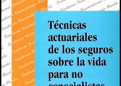 Técnicas Actuariales de la Seguros sobre la Vida para No Especialistas. Alberto Carlos Pagliano. Cuadernos Universitarios 7. Ediciones Macchi.