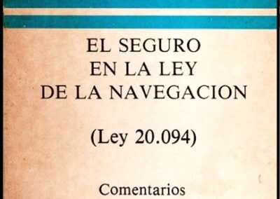 El Seguro en la Ley de Navegación. Ley 20.094 con Comentarios. Dr. Carlos F. Pérez Ruiz. 1982.