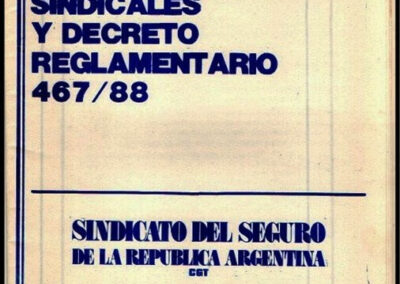 Ley de Asociaciones Sindicales – Ley Nº 23.551 y Decreto Reglamentario Nº 467/88. 11 de Abril de 1988. Sindicato del Seguro de la República Argentina.