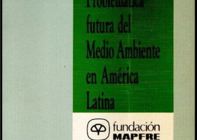 Problemática futura del Medio Ambiente en América Latina. 1992. Fundación Mapfre. España.