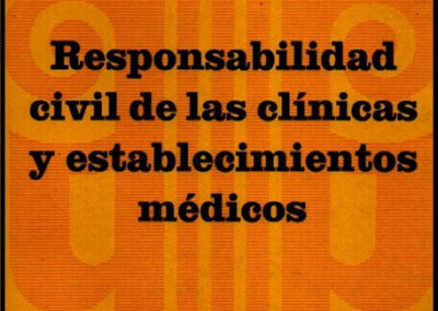 Responsabilidad Civil de las Clínicas y Establecimientos Médicos. Alberto J. Bueres. Noviembre de 1981.