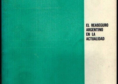 El Reaseguro Argentino en la Actualidad. INdeR. Servicio de Difusión Técnica del Instituto Nacional de Reaseguros. 1973.