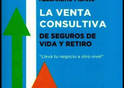 La Venta Consultiva de Seguros de Vida y Retiro. Alejandro Pisano. 2022.