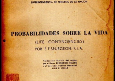Probabilidades sobre la Vida. (Life Contingencies). E. F. Spurgeon. F.I.A. 1949. Superintendencia de Seguros de la Nación.