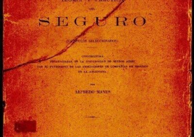 Teoría y Práctica del Seguro. Alfredo Manes. 1934. Universidad de Buenos Aires. Instituto de Sociedades Anónimas y Seguros de la Facultad de Ciencias Económicas.