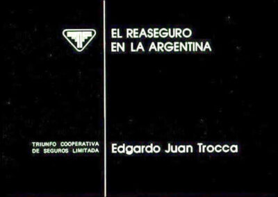 El Reaseguro en la Argentina. Edgardo Juan Trocca. 1987. Triunfo Cooperativa de Seguros Limitada.
