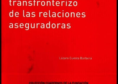 El Componente Transfronterizo de las Relaciones Aseguradoras. Lázaro Cuesta Barberá. Año 2014. Fundación Mapfre. España.