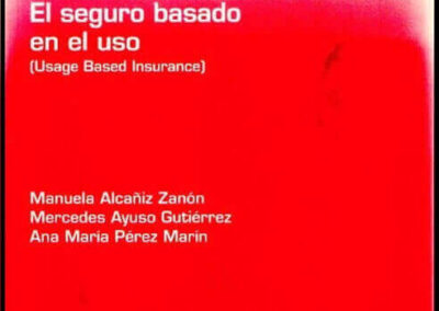 El Seguro Basado en el Uso. Manuela Alacañiz Zanón – Mercedes Ayuso Guiérrez – Ana María Pérez Marín. Año 2014. Fundación Mapfre. España.