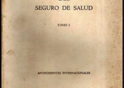 Bases del Anteproyecto del Seguro de Salud. Tomo I Antecedentes Internacionales y Tomo II Antecedentes Nacionales. Año 1966. Ministerio de Bienestar Social. Provincia de Buenos Aires.